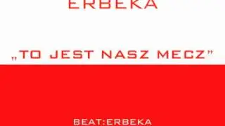 ERBEKA - To jest Nasz mecz ( beat ERBEKA) wersja demo + link do pobrania MP3