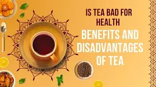 Is Tea Bad for Health-Side Effects and Benefits of Tea- Milk Tea-Boost your knowledge