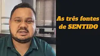 As tr&ecirc;s fontes de sentido