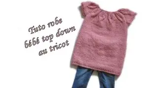 TUTO ROBE BEBE TOP DOWN COL FEUILLE AU TRICOT baby dress top down easy to knit