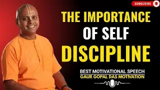 The Importance of Self Discipline | GAUR GOPAL DAS BEST MOTIVATIONAL SPEECH.