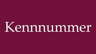 How to Pronounce ''Kennnummer'' (Identification number) Correctly in German