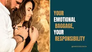 Your Emotional Baggage, Your Responsibility