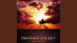 Reaching the Sky (Long Version)