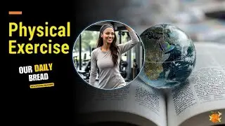 Our Daily Bread:&ldquo;Physical Exercise&rdquo; Devotional by Ellen G White&mdash;Counsels On Health