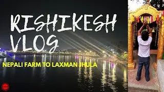 Rishikesh Vlog | Nepali Farm to Laxman Jhula | Road to Road details of Rishikesh
