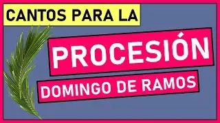 🌿CANTOS PARA LA PROCESIÓN DEL DOMINGO DE RAMOS │13 de abril 2025 │Cantos para SEMANA SANTA: ENTRADA