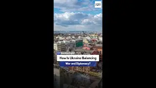 How Is Ukraine Balancing War and Diplomacy?
