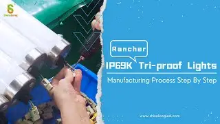 Rancher IP69K Tri proof Lights Manufacturing Process Step by Step   ShineLong