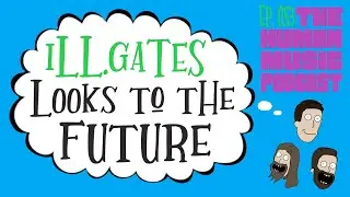 ill.Gates Looks To The Future | THMP Ep. 053
