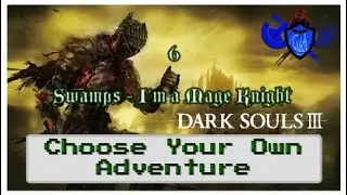 DS3 Walkthrough - Choose Your Own Adventure - Ep. 6 Swamps - I&lsquo;m A Mage Knight