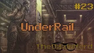 Let's Play UnderRail [Blind] (Part 23)