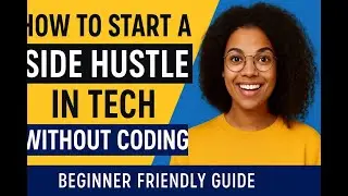 How to Start a Side Hustle in Tech Without Coding Beginner Friendly Guide