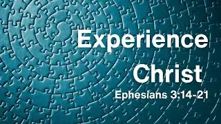 Experience Christ | Ephesians 3:14-21 | 9th November 2025