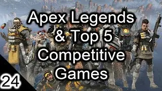 Apex Legends & Top 5 Competitive Games - GG#24