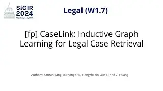 SIGIR 2024 W1.7 [fp] CaseLink: Inductive Graph Learning for Legal Case Retrieval