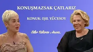 Konuşmazsak Çatlarız - Konuk: Işıl Yücesoy