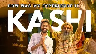 I Visited KASHI BANARAS: My HONEST Review (The Good, The Bad & The Ugly Varanasi Trip)