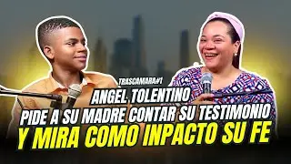 Angel Tolentino pide a su madre contar su TESTIMONIO, y Mira Como INPACTO su FE