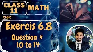 Class 11th math | 1st year math | Exercise 6.8 | Question 10 to 14  | Atif