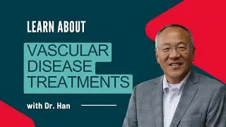 Learn about vascular disease treatments with David Han, MD