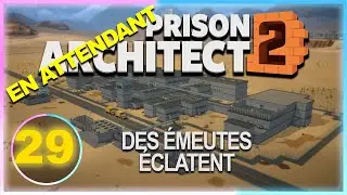 En attendant PA2 Ep 29 | Les &eacute;meutes &eacute;clatent partout ! | Prison Architect Lets Play FR