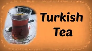 Turkish Tea: How to Make Turkish Tea the Easy Way