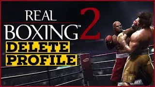 How to Delete Profile in Real Boxing 2? Close Profile in Real Boxing 2