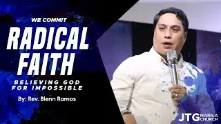 Radical Faith: Believing God for Impossible | Rev Blenn Ramos | JTG Manila Church