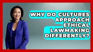 Why Do Cultures Approach Ethical Lawmaking Differently? - Moral Politics Experts