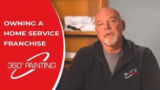 360&deg; Painting - What It Means To Own A Home Service Franchise