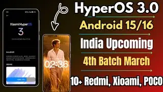 HyperOS 3.0 India Upcoming Update, Android 15/16 March 4th Batch Update For Redmi, Xiaomi, POCO