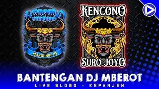 KENCONO SURO JOYO‼️ BANTENGAN DJ MBEROT | Live Blobo Kepanjen