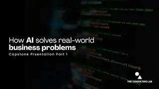 How AI Solves Real-World Business Problems: Capstone Showcase-Part 1
