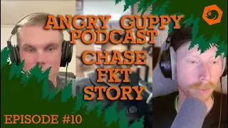 Angry Guppy Podcast - Episode #10 - Mega Midsouth FKT with Chase Wark