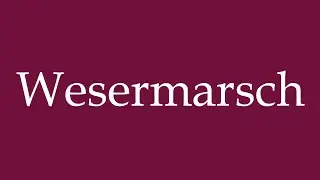 How to Pronounce ''Wesermarsch'' Correctly in German