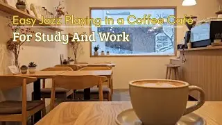 Easy Jazz Playing in a Coffee Café, Relaxing Café Jazz Instrumental for Work, Focus & Relax