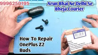 Arun Bhai Ne Delhi Se Bheja Courier | How To Repair OnePlus Z2 Buds