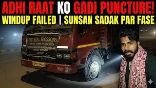 😱 ADHI RAAT KO SUNSAN ROAD PE FASE! | Truck Puncture Vlog