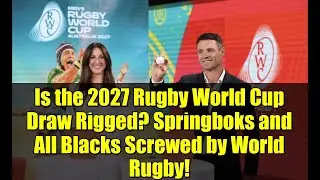 Is the 2027 Rugby World Cup Draw Rigged? Springboks and All Blacks Screwed by World Rugby!