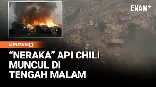 Kebakaran Hebat Landa Chili, Renggut 15 Nyawa Warga | Liputan6