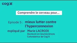 Comprendre le cerveau pour... Mieux lutter contre l'hyperconnexion - Cog'X