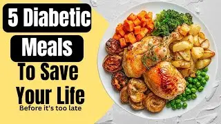 Diabetic Meals You NEED To Try (Before It's Too Late)