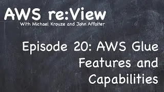 AWS re:View Ep 20: AWS Glue Features and Capabilities