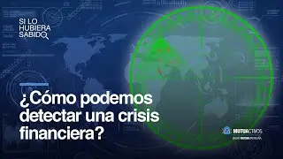 ¿Cómo podemos detectar una crisis financiera? - Si lo hubiera sabido