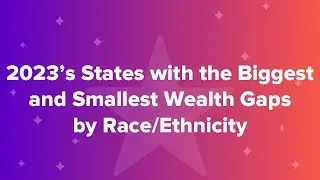 2023&rsquo;s States with the Biggest and Smallest Wealth Gaps by Race/Ethnicity