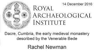 Dacre, Cumbria, the early medieval monastery described by the Venerable Bede - Rachel Newman
