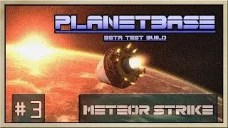 Planetbase - [Beta Test Build - Part 3] - Meteor Strike