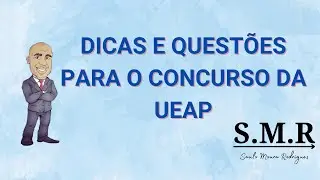 DICAS E QUEST&Otilde;ES PARA O CONCURSO DA UEAP
