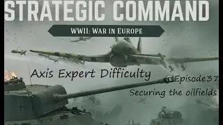 Strategic Command WWII: WiE Axis Expert Playthrough - Episode 37 Securing the oilfields